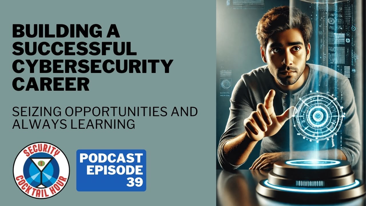 Building a Successful Cybersecurity Career | Seizing Opportunities and Always Learning