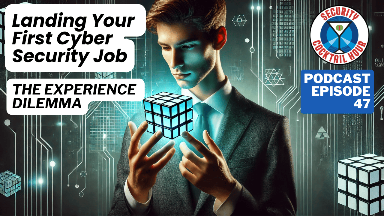 Landing Your First Cyber Security Job | The Experience Dilemma